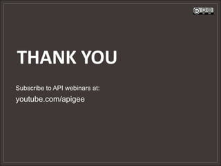 THANK YOU
Subscribe to API webinars at:
youtube.com/apigee
 