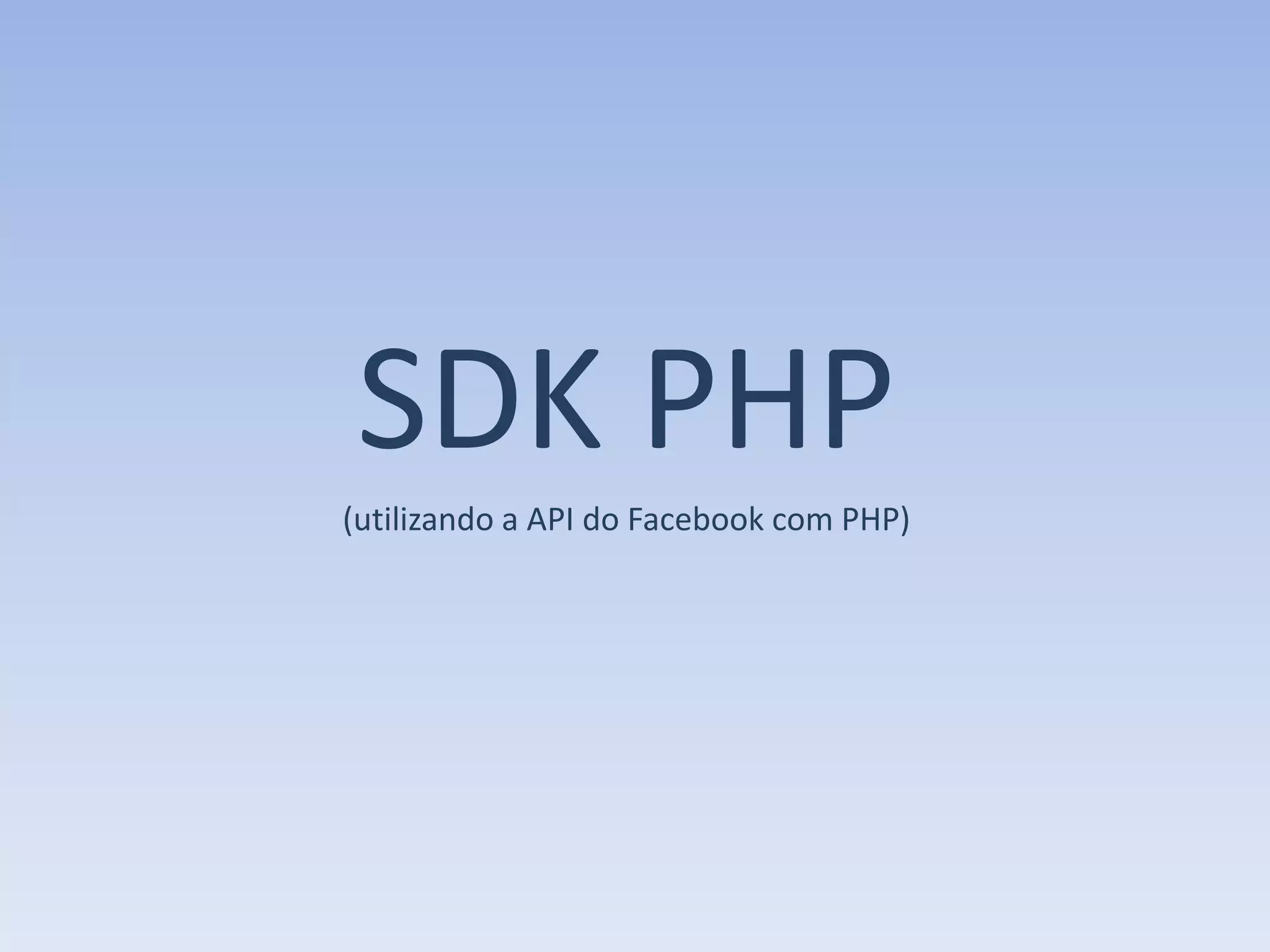 SDK PHP
(utilizando a API do Facebook com PHP)
 