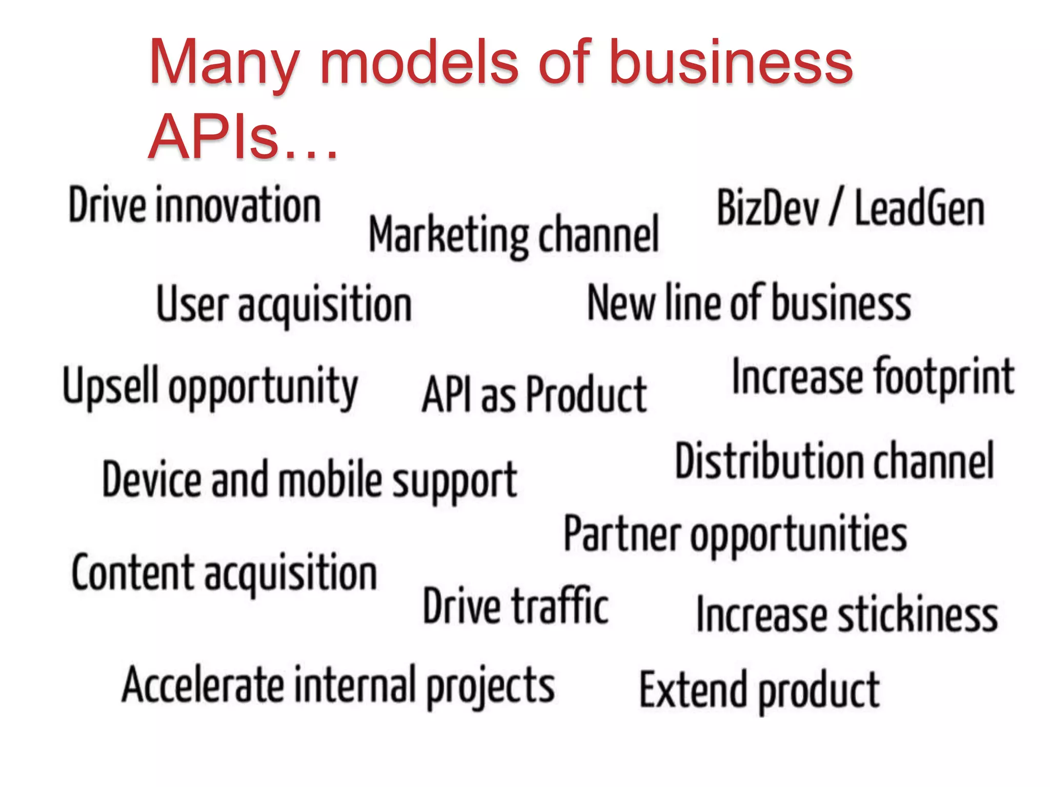 Many models of business 
APIs… 
 