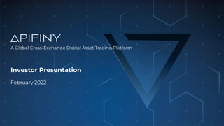Investor Presentation
February 2022
A Global Cross-Exchange Digital Asset Trading Platform
 