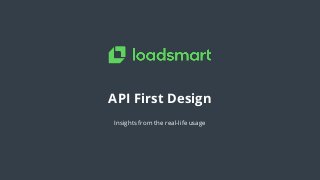 API First Design
Insights from the real-life usage
 
