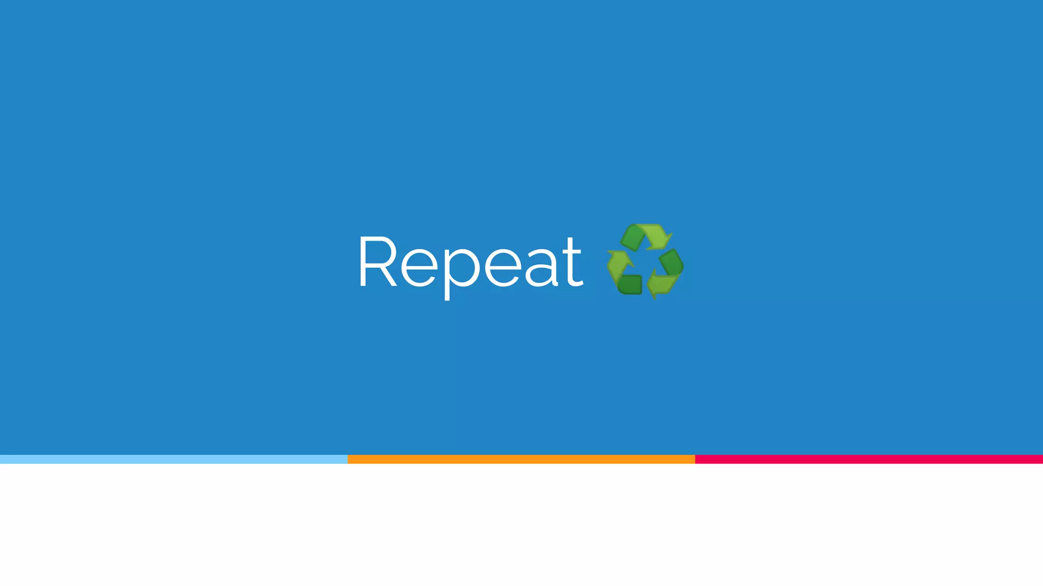 Repeat ♻
 