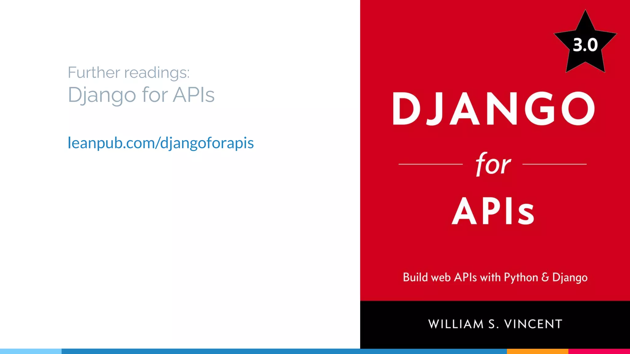 Further readings:
Django for APIs
leanpub.com/djangoforapis
33
 