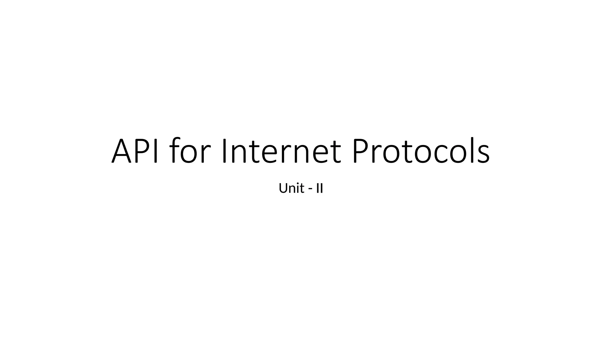 API for Internet Protocols
Unit - II
 