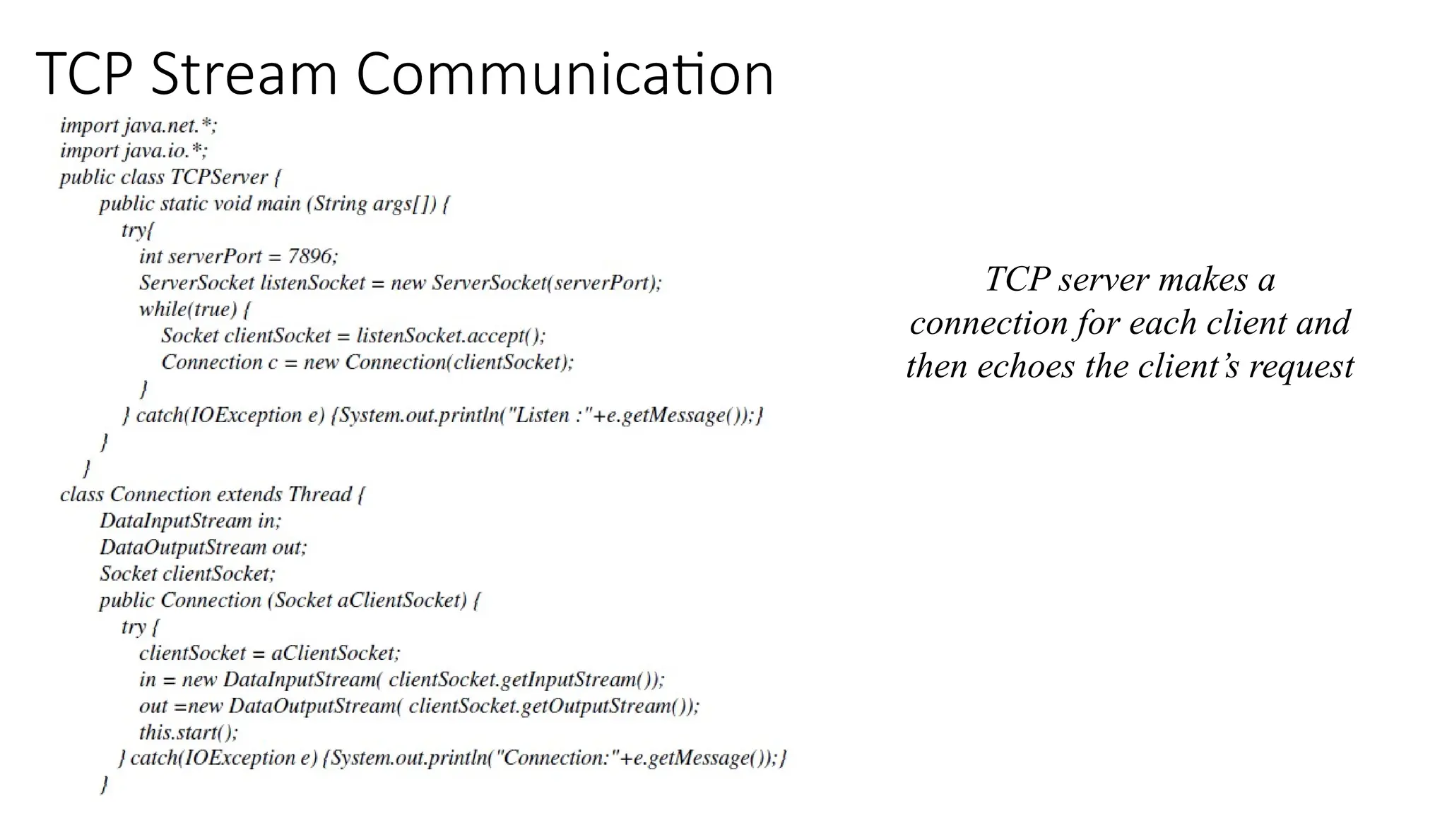 TCP Stream Communication
TCP server makes a
connection for each client and
then echoes the client’s request
 