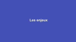Les enjeux
 