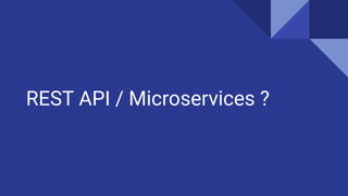 REST API / Microservices ?
 