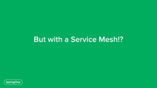 But with a Service Mesh!?
 