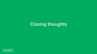 Closing thoughts
 