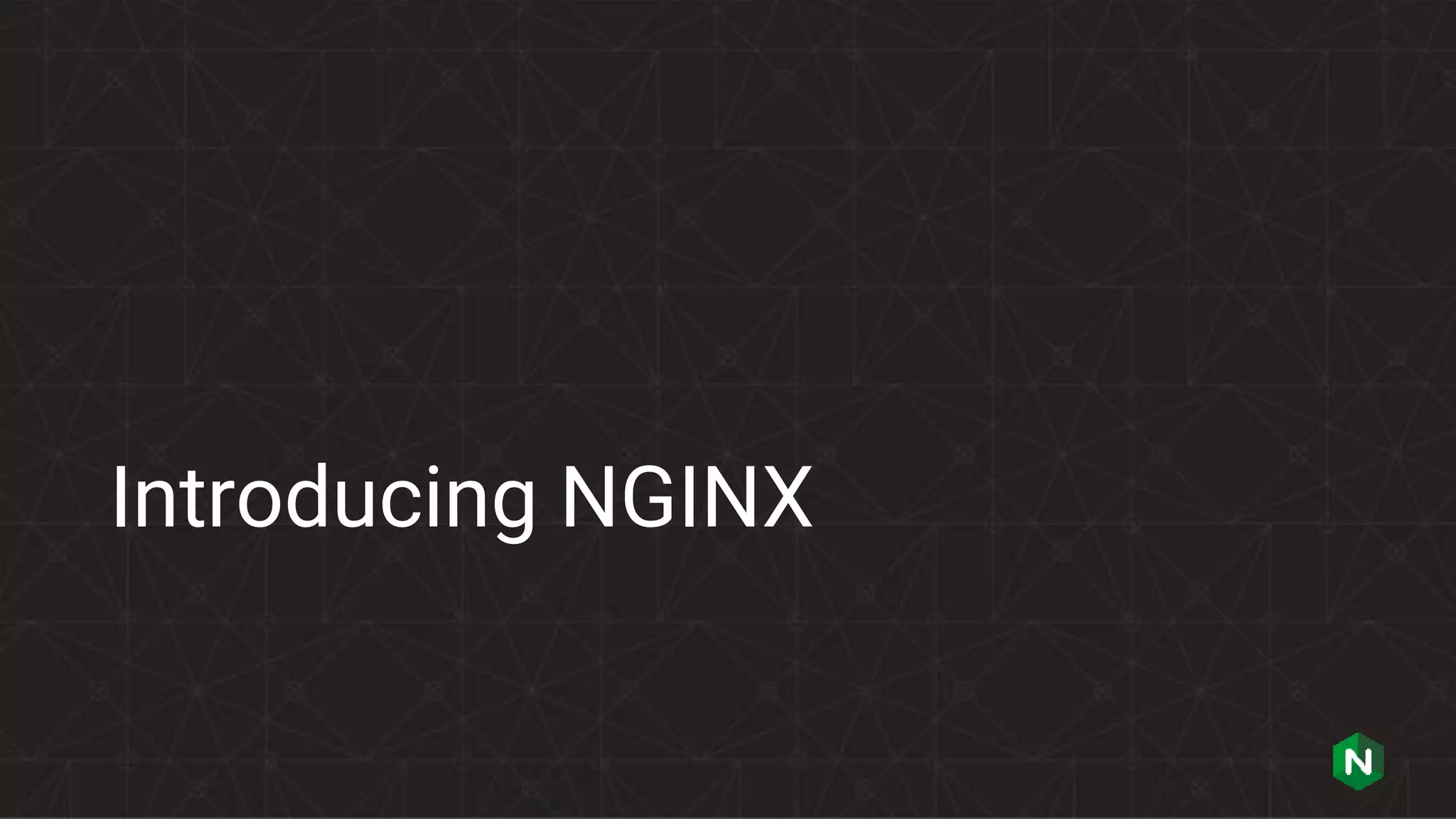 Introducing NGINX
 