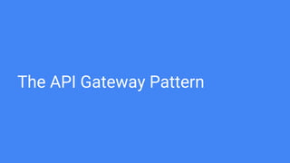 The API Gateway Pattern
 