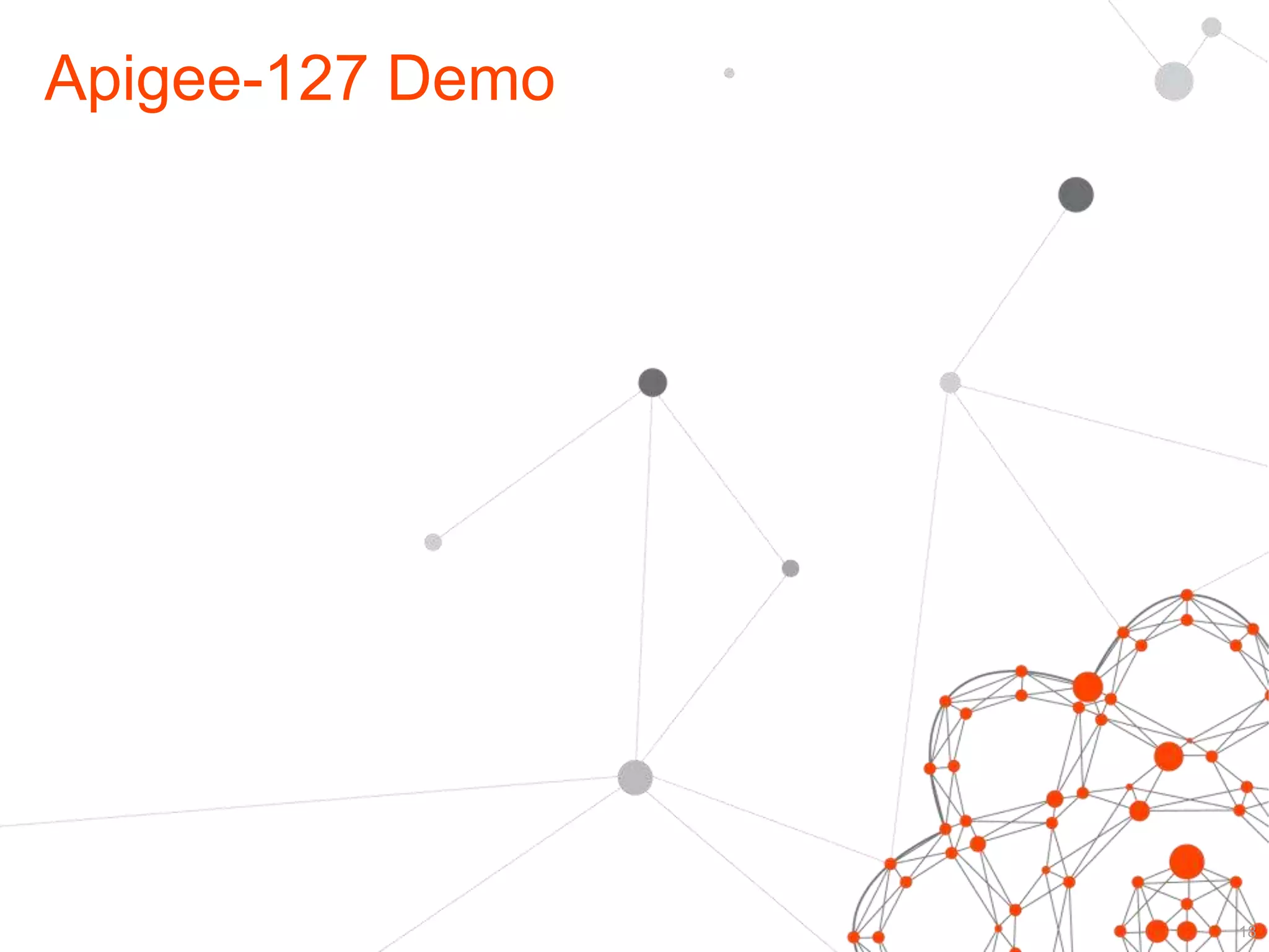Apigee-127 Demo 
18 
 