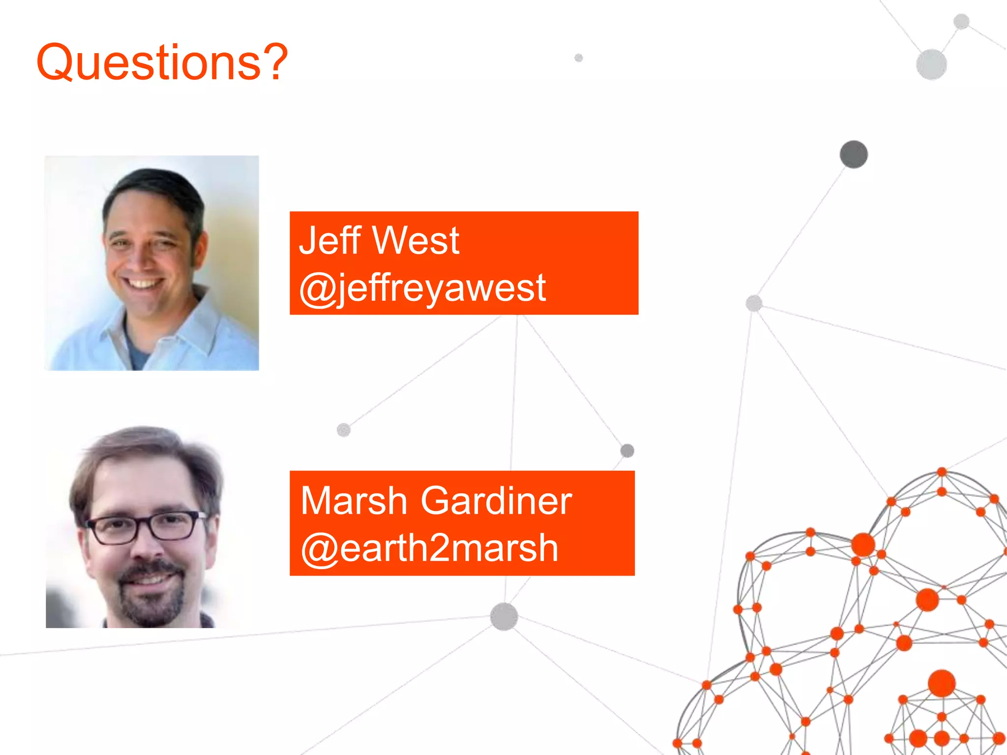 Questions? 
Jeff West 
@jeffreyawest 
Marsh Gardiner 
@earth2marsh 
 