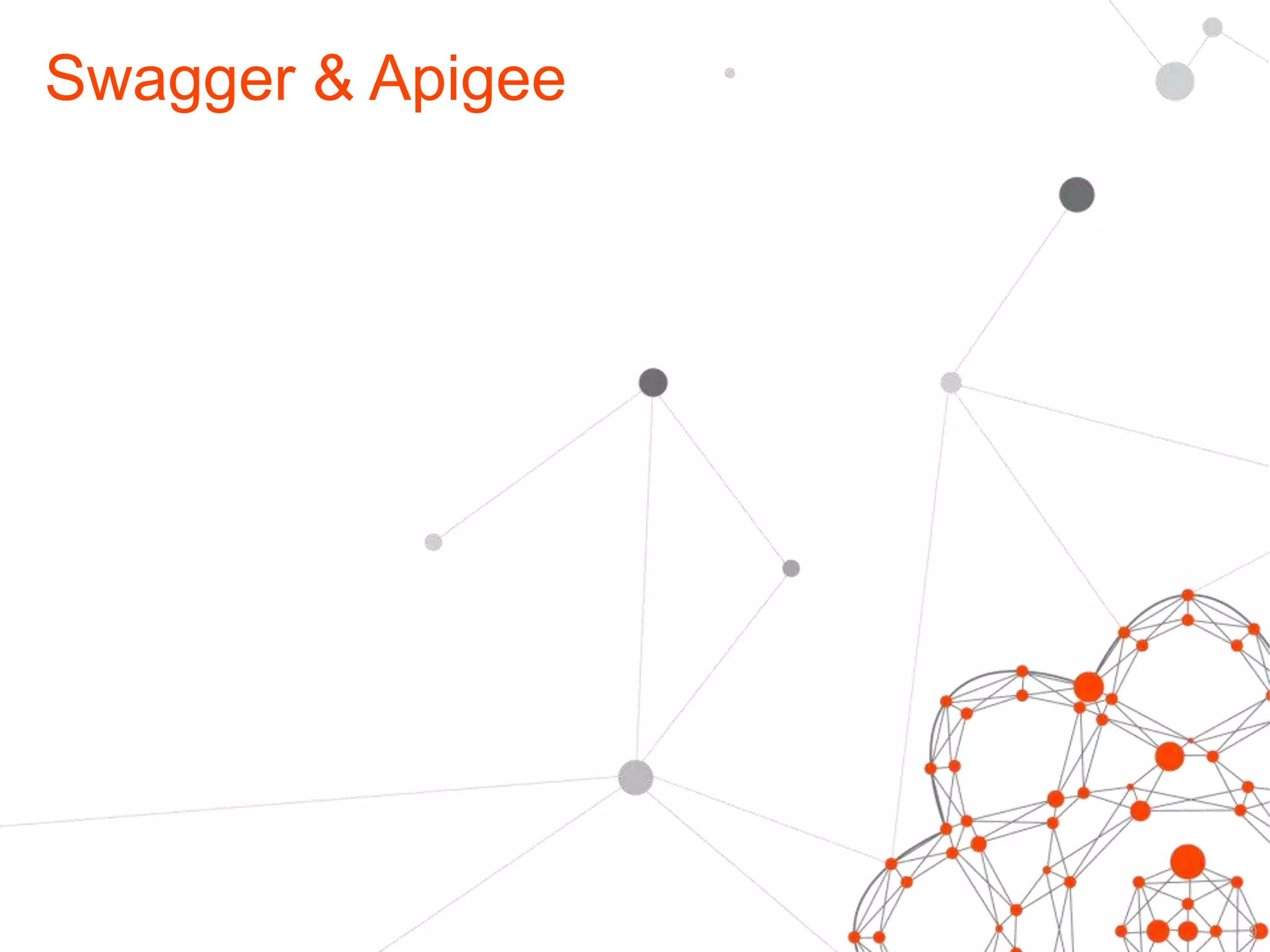 Swagger & Apigee 
9 
 