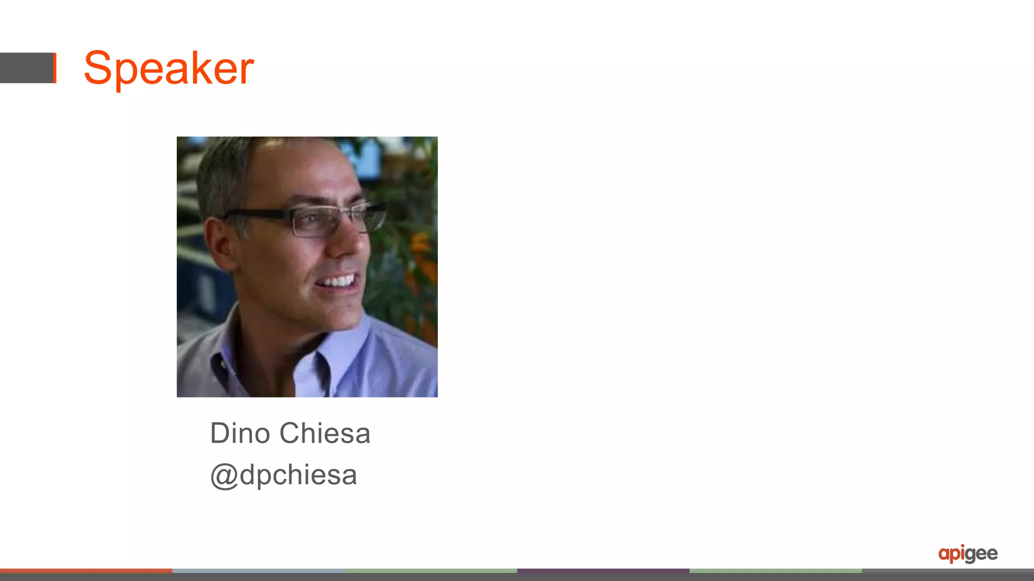 Speaker 
Dino Chiesa 
@dpchiesa 
 