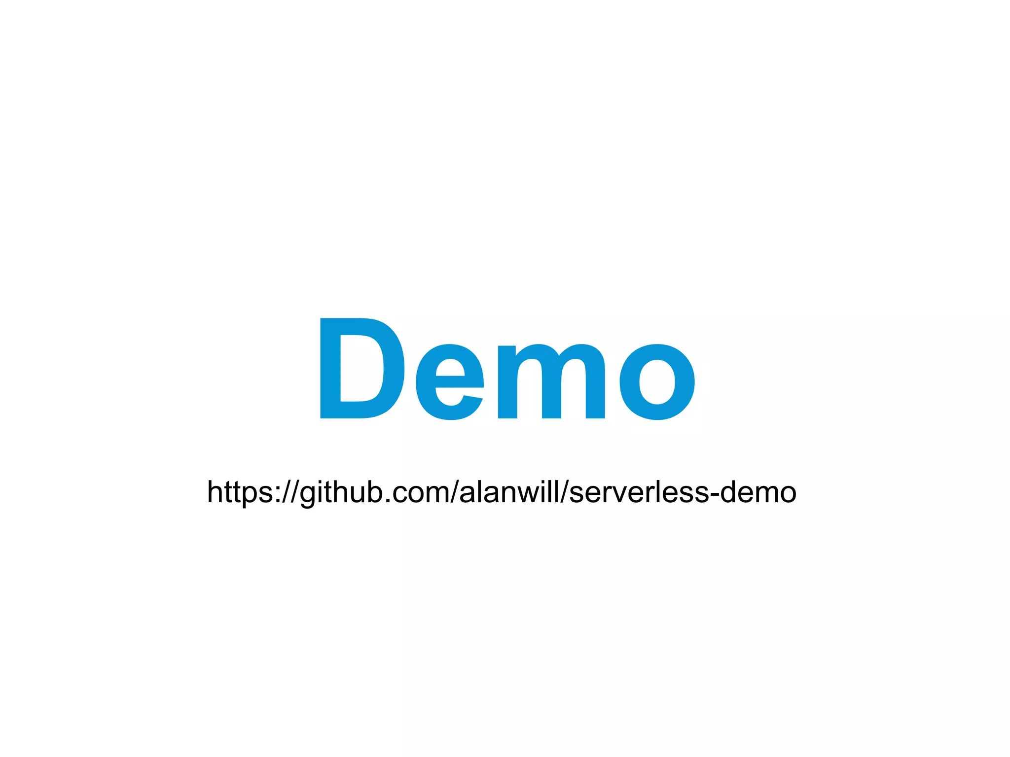 Demo
https://github.com/alanwill/serverless-demo
 