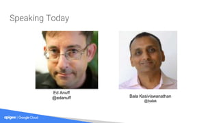 Speaking Today
Ed Anuff
@edanuff Bala Kasiviswanathan
@balak
 