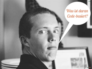 [11] 
Was ist daran 
Code-basiert? 
37 / 54 
 