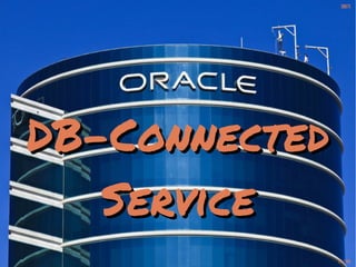 [b07]
DB-ConnectedDB-Connected
ServiceService
17 / 44
 
