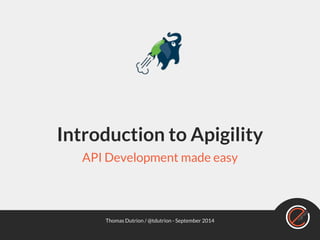 Introduction to Apigility 
API Development made easy 
Thomas Dutrion / @tdutrion - September 2014 
 