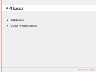 API basics
Introduction to Apigility
● Architecture
● Output format standards
 