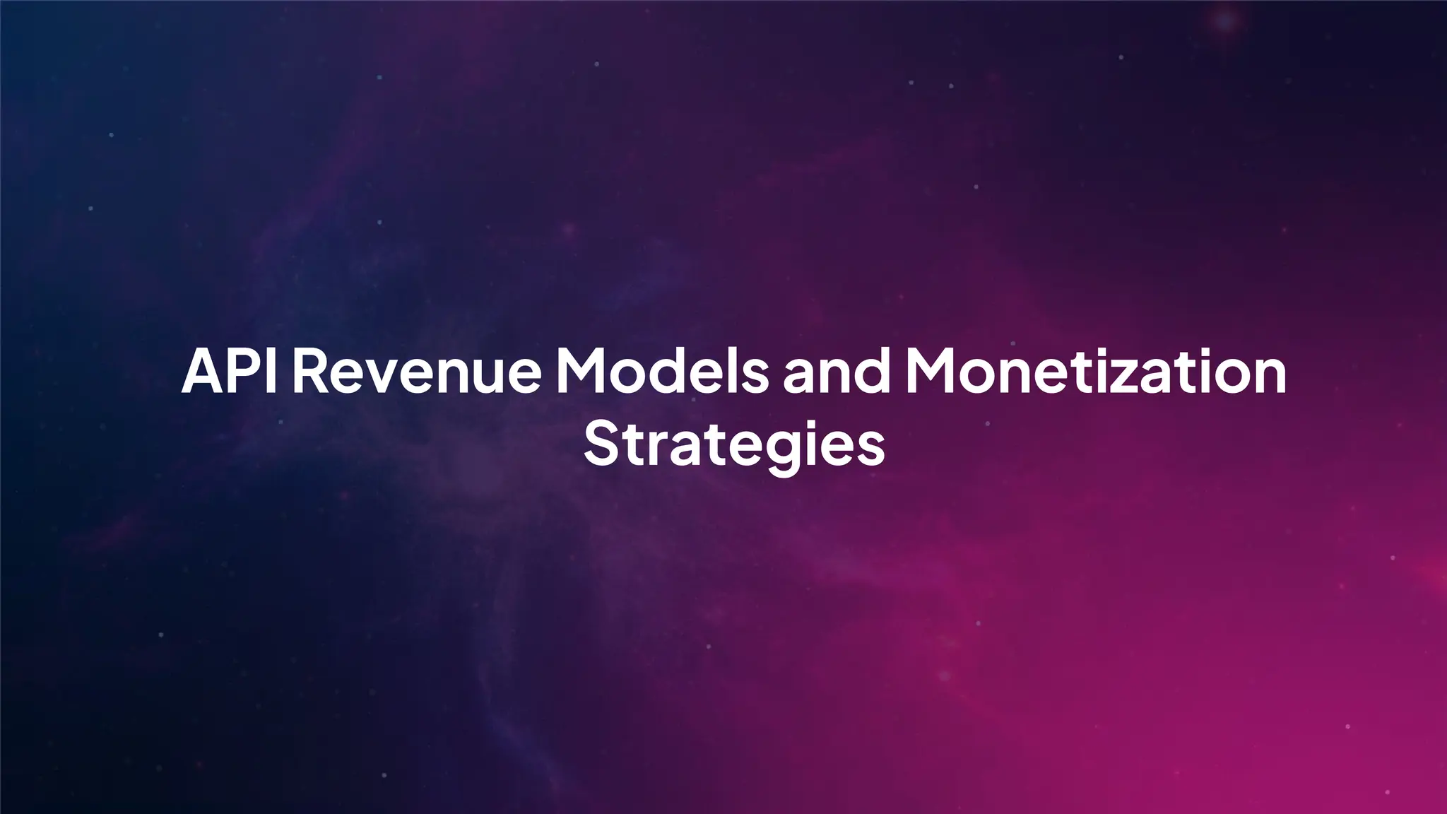 API Revenue Models and Monetization
Strategies
 