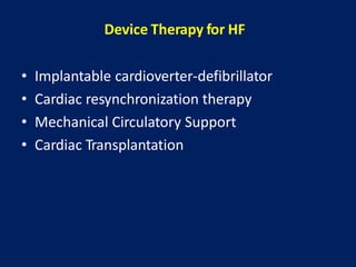 Device Therapy for HF
• Implantable cardioverter-defibrillator
• Cardiac resynchronization therapy
• Mechanical Circulatory Support
• Cardiac Transplantation
 
