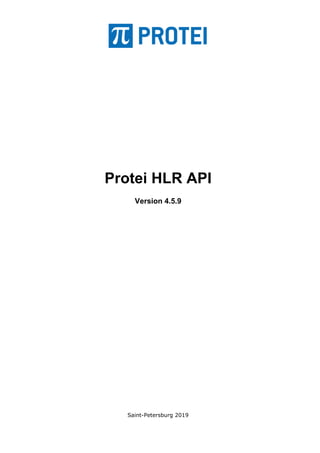 Protei HLR API
Version 4.5.9
Saint-Petersburg 2019
 