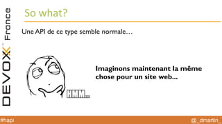 @_dmartin_#hapi
So what?
Une API de ce type semble normale…
Imaginons maintenant la même
chose pour un site web...
 