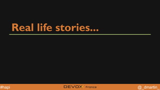 @YourTwitterHandle@YourTwitterHandle @_dmartin_#hapi
Real life stories...
 