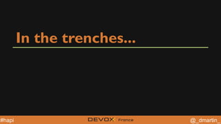 @YourTwitterHandle@YourTwitterHandle @_dmartin_#hapi
In the trenches...
 