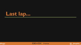 @YourTwitterHandle@YourTwitterHandle @_dmartin_#hapi
Last lap...
 