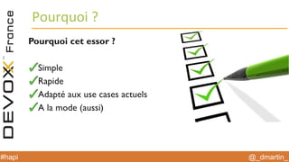 @_dmartin_#hapi
Pourquoi ?
Pourquoi cet essor ?
Simple
Rapide
Adapté aux use cases actuels
A la mode (aussi)
 