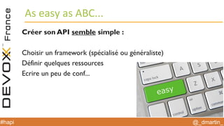 @_dmartin_#hapi
As easy as ABC...
Créer son API semble simple :
Choisir un framework (spécialisé ou généraliste)
Définir quelques ressources
Ecrire un peu de conf...
 