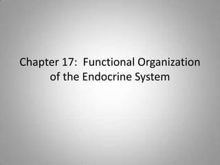 Chapter 17: Functional Organization
     of the Endocrine System
 