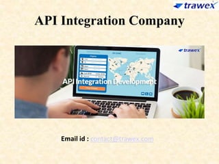 API Integration Company
Email id : contact@trawex.com
 