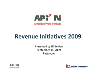 Revenue Initiatives 2009
Presented by ITZBelden
September 14, 2009p ,
Reston,VA
Belden Interactive 1
 