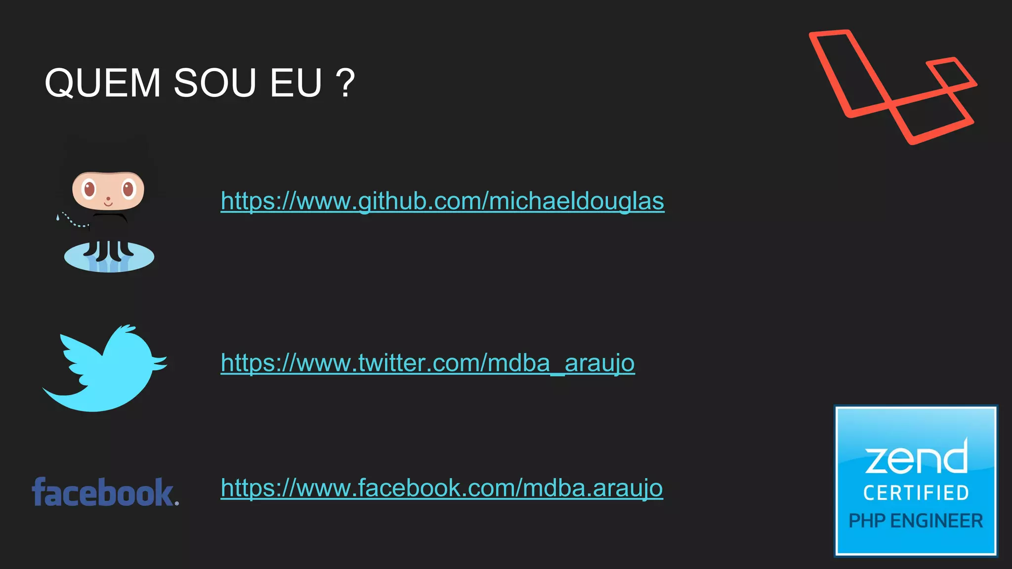 QUEM SOU EU ?
https://www.github.com/michaeldouglas
https://www.twitter.com/mdba_araujo
https://www.facebook.com/mdba.araujo
 