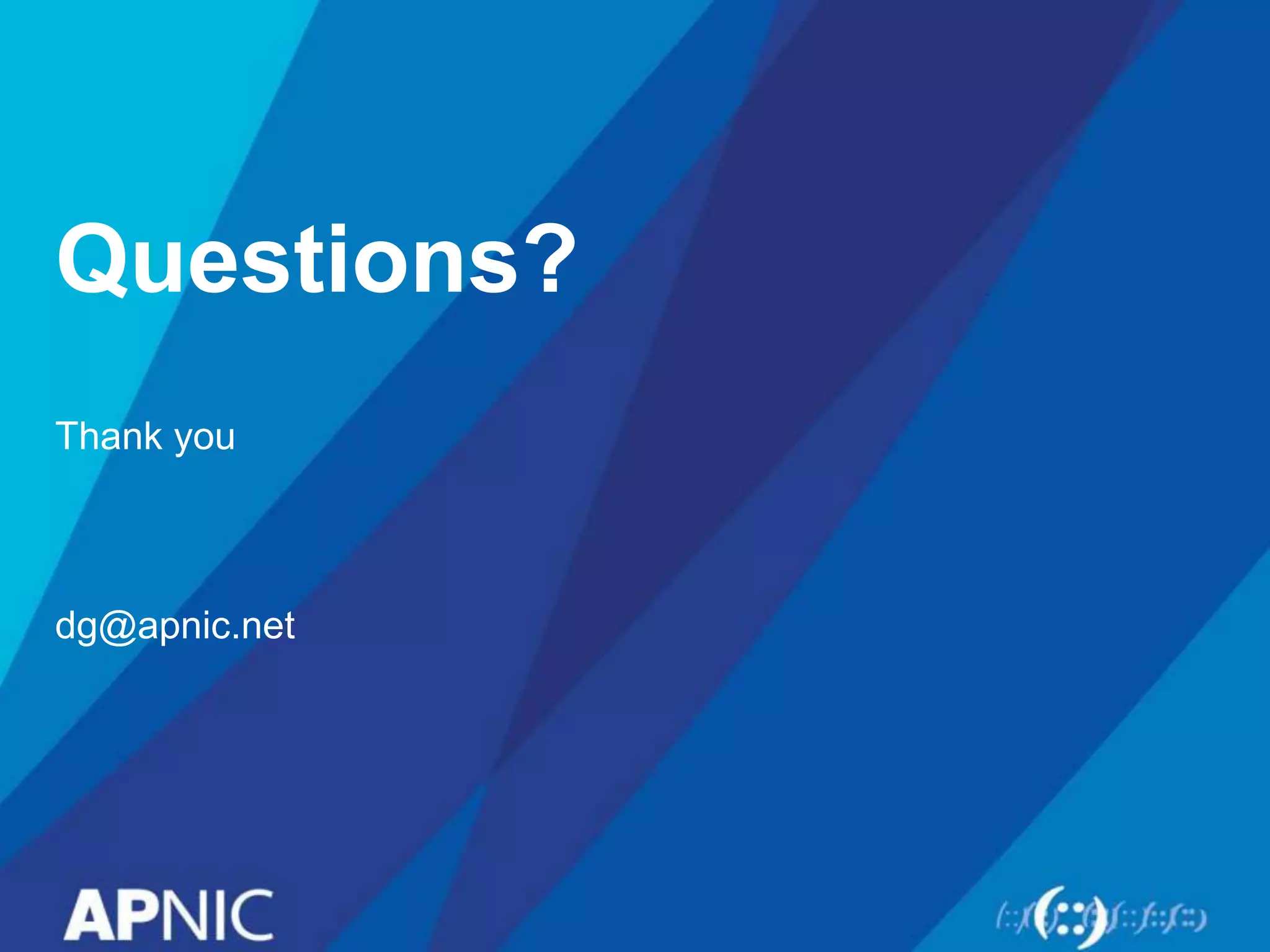 Questions?
Thank you
dg@apnic.net
 