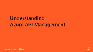 Understanding
Azure API Management
 
