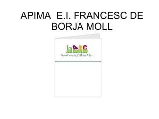 APIMA  E.I. FRANCESC DE BORJA MOLL 