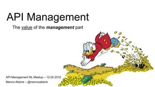 API Management
The value of the management part
API Management NL Meetup – 12.05.2016
Menno Abbink – @mennoabbink
 