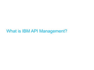 What is IBM API Management?
 