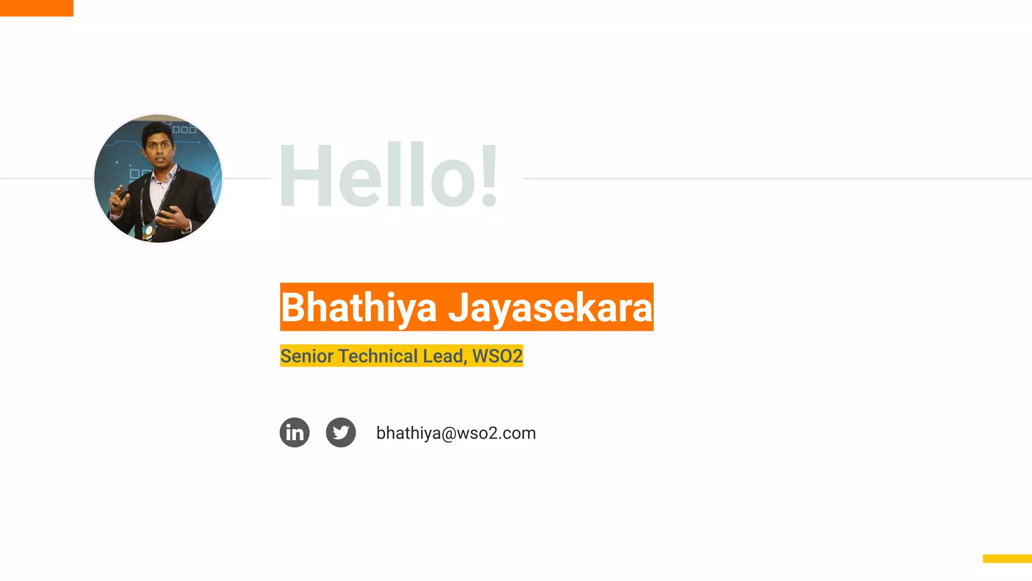 Hello!
Bhathiya Jayasekara
Senior Technical Lead, WSO2
bhathiya@wso2.com
 