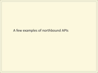 A few examples of northbound APIs
 