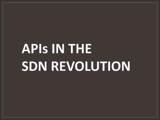 APIs IN THE
SDN REVOLUTION
 