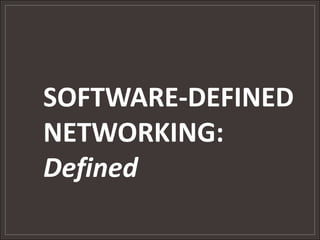 SOFTWARE-DEFINED
NETWORKING:
Defined
 
