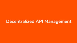 Decentralized API Management
 