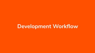Development Workﬂow
 