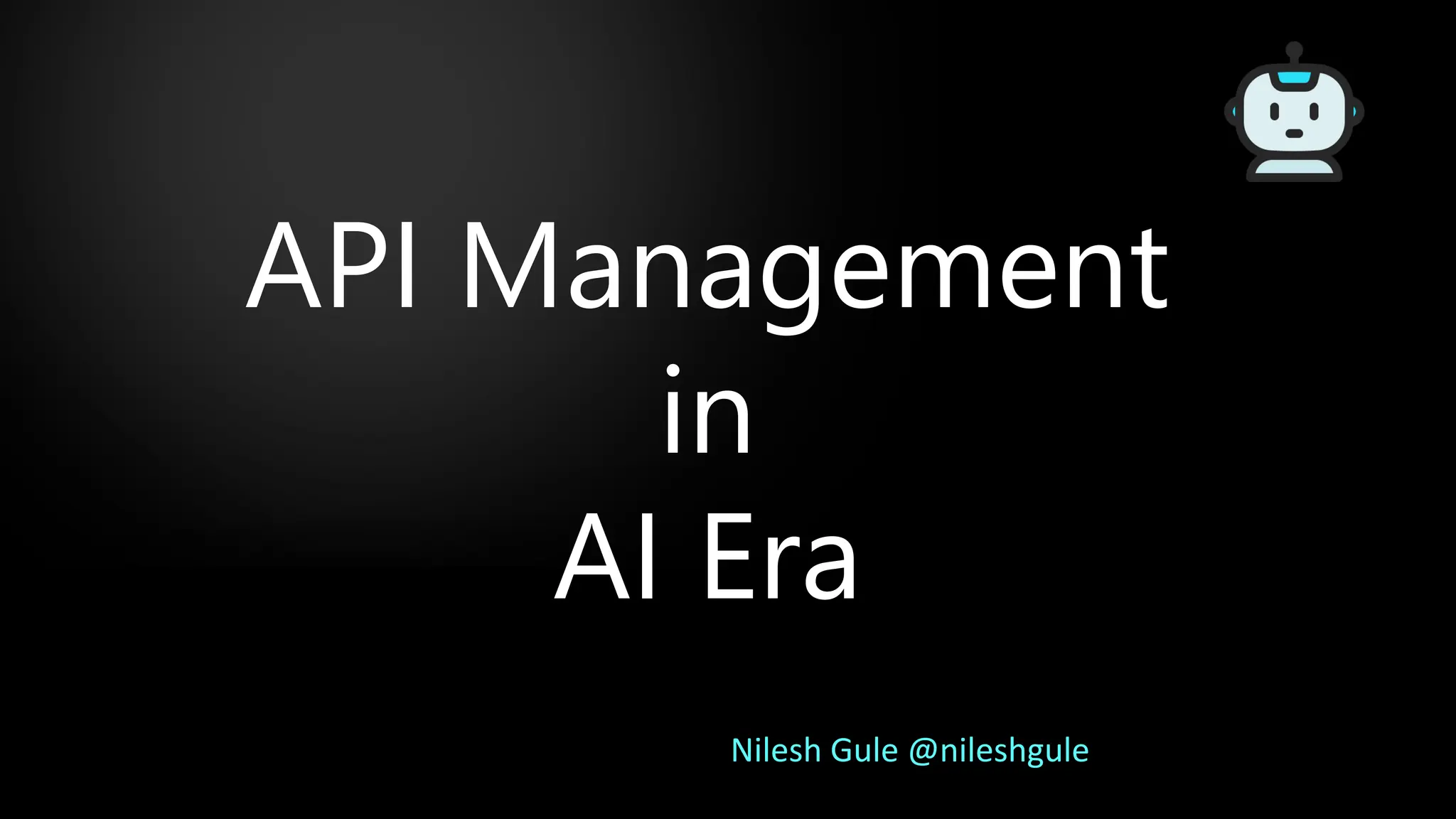 Nilesh Gule @nileshgule
API Management
in
AI Era
 